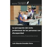 La percepción del éxito profesional de las personas con discapacidad: En las Instituciones Públicas y Privadas del Estado de Ceará