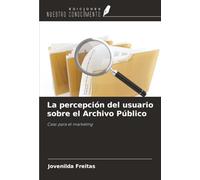 La percepción del usuario sobre el Archivo Público: Caso para el marketing