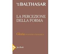 La percezione della forma (Già e non ancora. Opere di Balthasar)