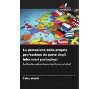 La percezione della propria professione da parte degli infermieri portoghesi: Qual è la visione della professione degli infermieri portoghesi?