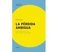 La pérdida ambigua; Cómo aprender a vivir con un duelo no terminado (Terapia Familiar)