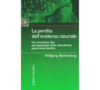 La perdita dell'evidenza naturale. Un contributo alla psicopatologia delle schizofrenie pauci-sintomatiche (Psichiatria psicoterapia neuroscienze)