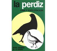 La perdiz. Cría y explotación. 2ª edición. Reimpresión (Ganadería)
