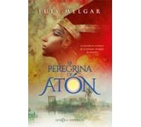La peregrina de Atón: La asombrosa aventura de la hermana olvidada de Nefertiti (Novela histórica)