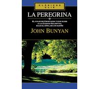 La peregrina: El Viaje de Cristiana Y Sus Hijos a la Cuidad Celestial Bajo El Símil de Un Sueño (CLASICOS CLIE)