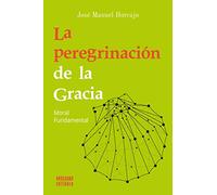 La peregrinación de La Gracia. Moral Fundamental: 15 (Buscando entender)