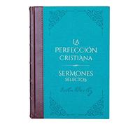 La perfección Cristiana y Sermones Selectos - Biblioteca de Clásicos Cristianos