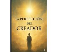 La Perfección del Creador: Descubriendo la Armonía y el Propósito en Cada Detalle