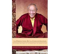 La Perfection de la concentration: Un Guide pratique et authentique de méditation (Collection des instructions orales)