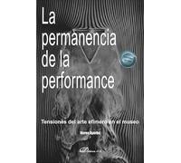 La permanencia de la performance: Tensiones del arte efímero en el museo (SIN COLECCION)