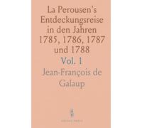 La Perousen's Entdeckungsreise in den Jahren 1785, 1786, 1787 und 1788: Welcher die Beyden Ersten Bände des Originals Enthält