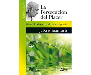 La persecución del placer. El despertar de la inteligencia (Krishnamurti)