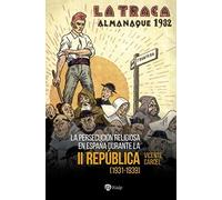 La persecución religiosa en España durante la Segunda República: (1931-1939) (Historia y Biografías)