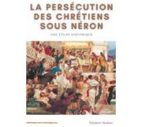 La Persécution Des Chrétiens Sous Néron (ebook)