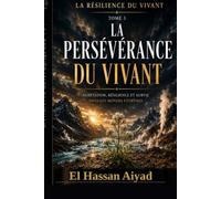 La Persévérance du Vivant: Adaptation, résilience et survie dans les mondes extrêmes: 3 (La Résilience du Vivant)