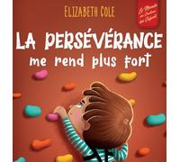 La persévérance me rend plus fort: Un livre pour enfants sur les émotions sociales, la confiance en soi, la gestion de la frustration, l'estime de soi ... positif (3 à 8 ans) (World of Kids Emotions)