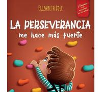 La perseverancia me hace más fuerte: Libro de las emociones para niños sobre autoconfianza, gestión de la frustración, autoestima y mentalidad de crecimiento (World of Kids Emotions)