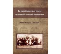 La persistance des traces: De mère en fille à travers le vingtième siècle
