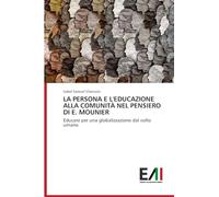 La Persona E l'Educazione Alla Comunità Nel Pensiero Di E. Mounier: Educare per una globalizzazione dal volto umano