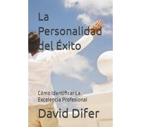 La Personalidad del Éxito: Cómo Identificar La Excelencia Profesional