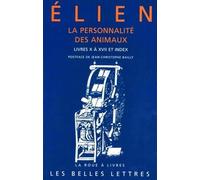 La Personnalite Des Animaux. Tome 2, Livres X A Xvii Et Index (La Roue a Livres)