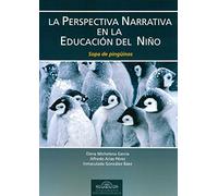La Perspectiva Narrativa en la Educación del Niño. Sopa de Pingüinos: 41 (Fundamentos Psicopedagógicos)