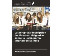 La perspicaz descripción de Manohar Malgonkar sobre la lucha por la libertad de la India