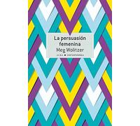 La persuasión femenina | Meg Wolitzer, Laura Vidal