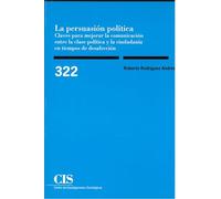 LA PERSUASIÓN POLÍTICA: Reimpresión: 322 (Monografías)
