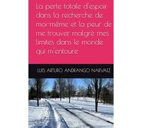 La perte totale d'espoir dans la recherche de moi-même et la peur de me trouver malgré mes limites dans le monde qui m'entoure