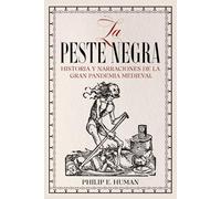 La Peste Negra: Historia y Narraciones de la Gran Pandemia Medieval (Crónicas de la Historia Universal)