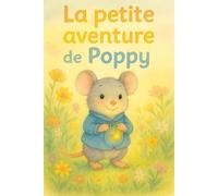 La petite aventure de Poppy: Une histoire douce et magique sur la nature, la curiosité et l’amitié - Livre illustré pour enfants de 0 à 5 ans