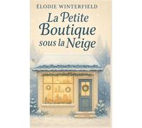 La petite boutique sous la neige: Un roman feel good réconfortant à savourer au chaud