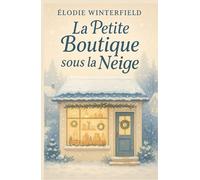 La petite boutique sous la neige: Un roman feel good réconfortant à savourer au chaud