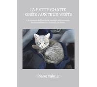 La petite chatte grise aux yeux verts: à la mémoire de l'intrépide, de l'espiègle, de la vibrionnante Fantômette Kalmar-Chassain