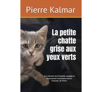 La petite chatte grise aux yeux verts: à la mémoire de l'intrépide, espiègle et vibrionnante Fantômette Kalmar-Chassain, de Thiers.