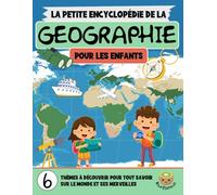 La Petite Encyclopédie de la Géographie: Un Voyage Éducatif à Travers Les Continents, Pays et Merveilles du Monde (7-12 ans)