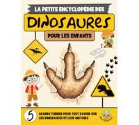 La Petite Encyclopédie des Dinosaures: Un Voyage à Travers le Temps à la Découverte des Géants du Passé (7-12 ans) (La Petite Encyclopédie Pour Enfants)