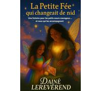 La Petite Fée qui changeait de nid: " Une histoire pour les petits cœurs courageux... et ceux qui les accompagnent": " Une histoire pour les petits ... Pour Petits et Grands de The Dada Cool)