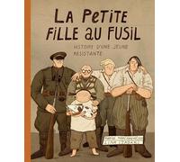 LA PETITE FILLE AU FUSIL: L'histoire d'une jeune résistante (Albums)