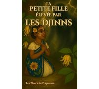 La petite fille élevée par les Djinns: Les Fleurs du Crépuscule