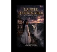 LA PETITE FILLE QUI NE VIEILLISSAIT JAMAIS: Secrets du monde invisible et le temps qui s'est arrété (Secrets of the Invisible WORLD and Time That Stood Still)