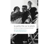 La petite fille sur la photo: La guerre d'Algérie à hauteur d'enfant (Documents)