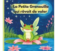 La Petite Grenouille Qui Rêvait de Voler