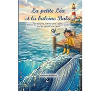 La petite Léa et la baleine Bala: Une aventure magique sous l'océan : Histoire du soir sur l'écologie et les animaux marins pour les enfants de 4 à 8 ans (Léa et Bala la baleine)