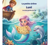 La petite sirène Luni - La carte perdue de l’île: Une aventure sous-marine magique sur le courage, l’amitié et les secrets cachés (Les aventures de la petite sirène Luni)