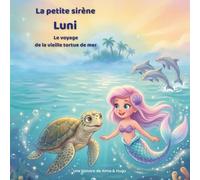 La petite sirène Luni - Le voyage de la vieille tortue de mer: Une merveilleuse aventure sous-marine sur l’amitié, le courage et le chemin du retour | ... ans (Les aventures de la petite sirène Luni)