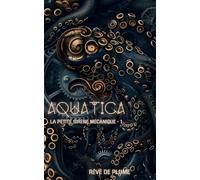 La petite sirène mécanique - 1: Aquatica