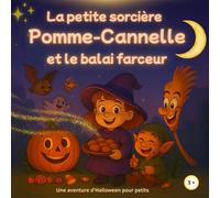 La petite sorcière Pomme-Cannelle et le Balai farceur: une histoire d’Halloween rigolote avec fantômes, citrouilles et bonbons - Livre pour enfants dès 3 ans