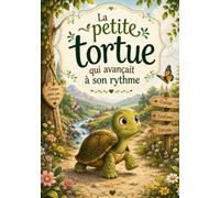 La petite tortue qui avançait à son rythme: Une histoire tendre et inspirante qui rappelle aux petits comme aux grands que chacun à son propre rythme et que l'important et de ne jamais abandonner